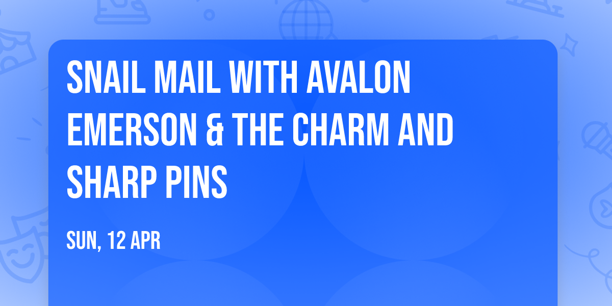 Snail Mail with Avalon Emerson & the Charm and Sharp Pins