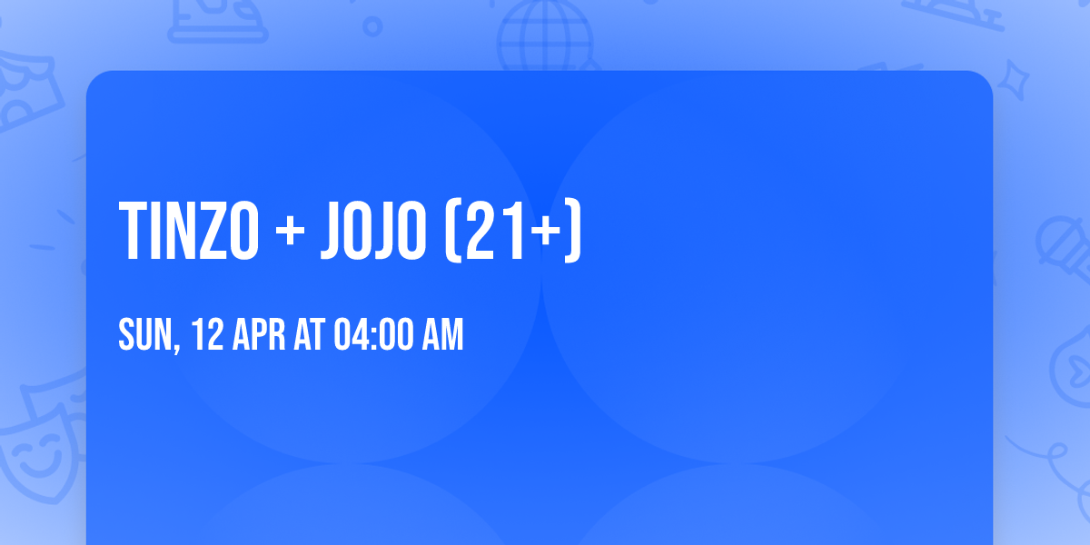 Tinzo + Jojo (21+)