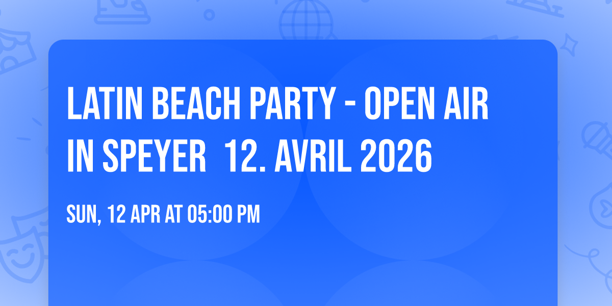 Latin Beach Party - Open Air in Speyer \u2b50\ufe0f 12. Avril 2026\u2b50\ufe0f