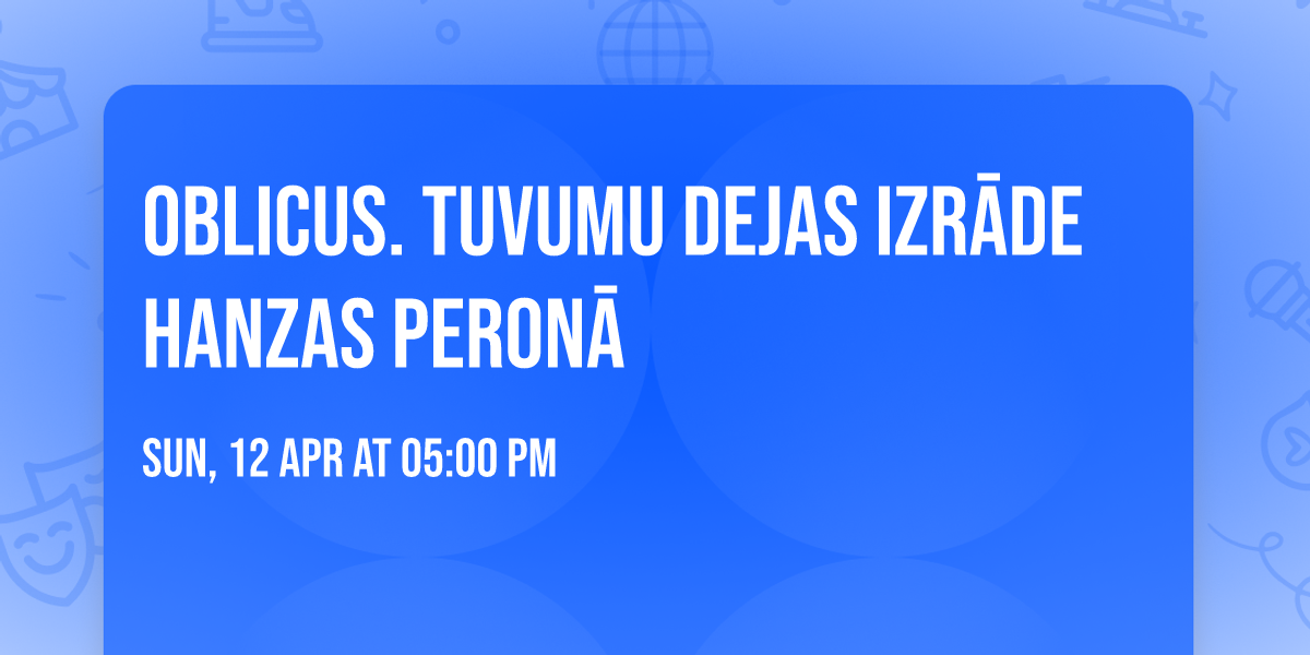 Oblicus. Tuvumu dejas izr\u0101de Hanzas peron\u0101