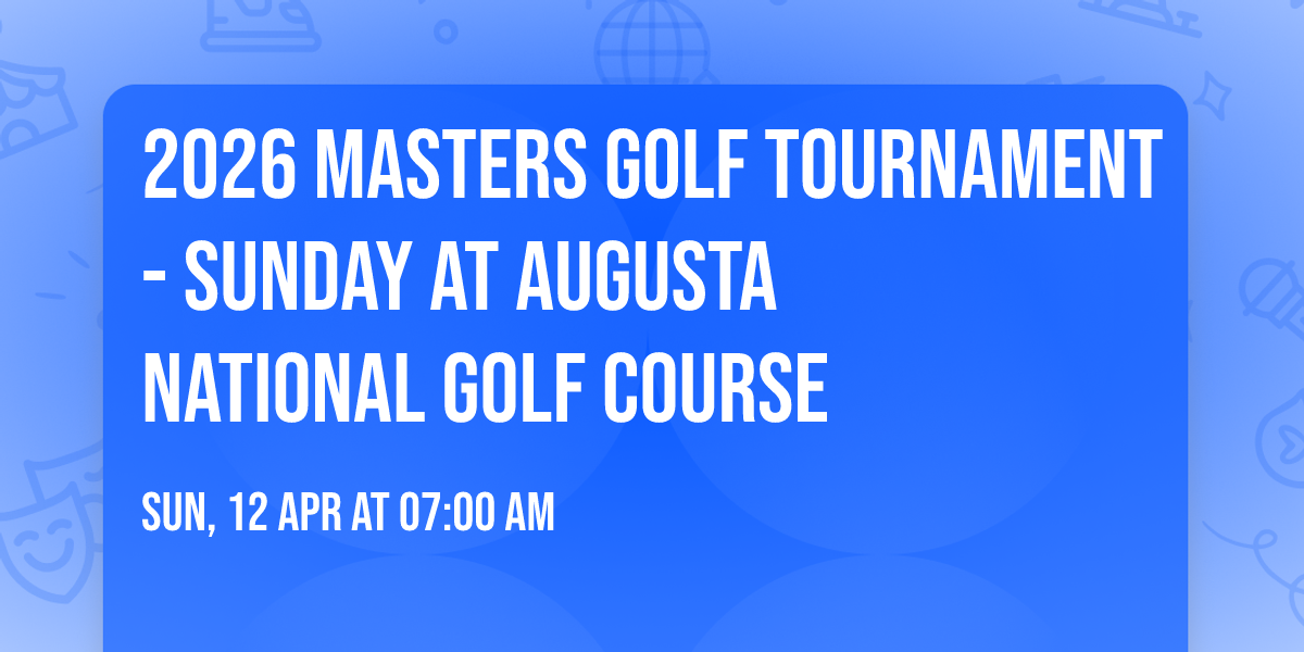 2026 Masters Golf Tournament - Sunday at Augusta National Golf Course