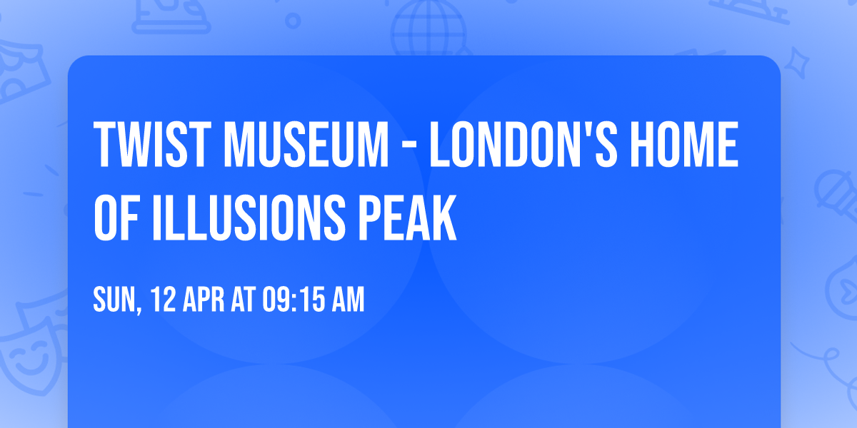 Twist Museum - London's Home of Illusions PEAK