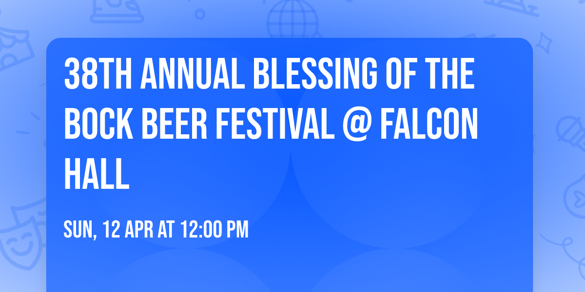 38th Annual Blessing of the Bock Beer Festival @ Falcon Hall