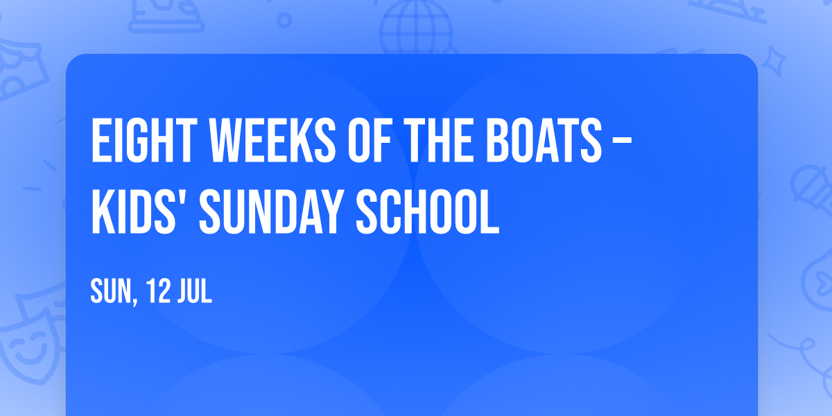 \u2693 Eight Weeks of the Boats \u2013 Kids' Sunday School \u2693
