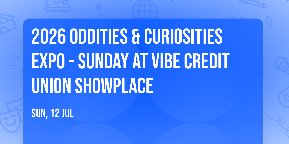 2026 Oddities & Curiosities Expo - Sunday at Vibe Credit Union Showplace