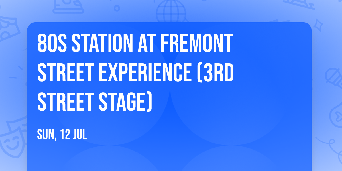 80s Station at Fremont Street Experience (3rd STREET STAGE)