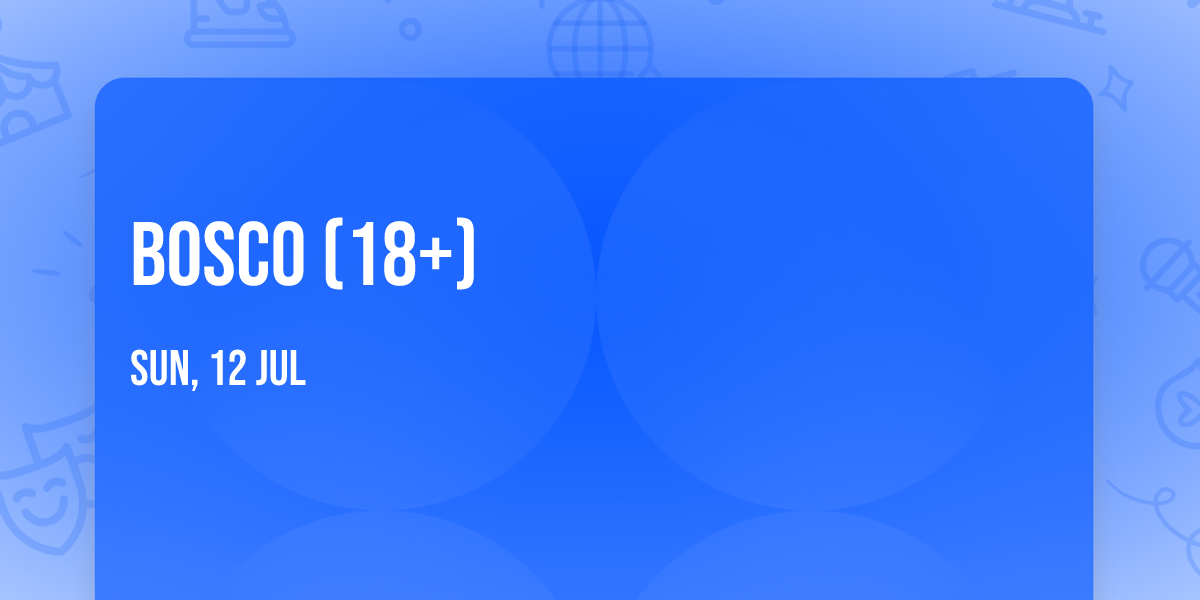 Bosco (18+)
