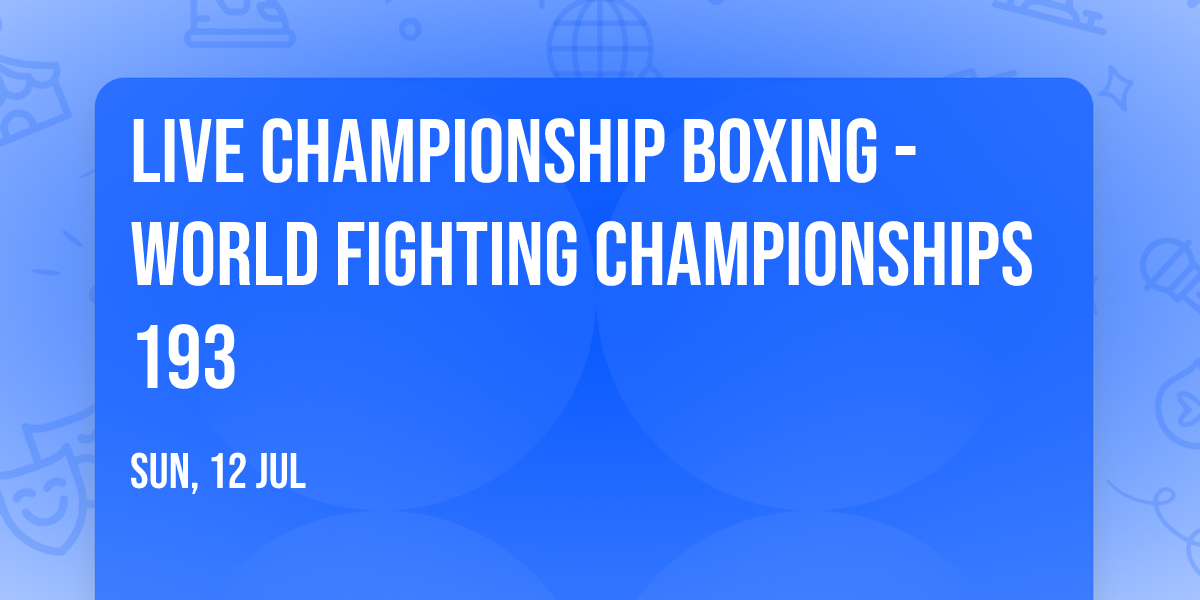 Live Championship Boxing - World Fighting Championships 193