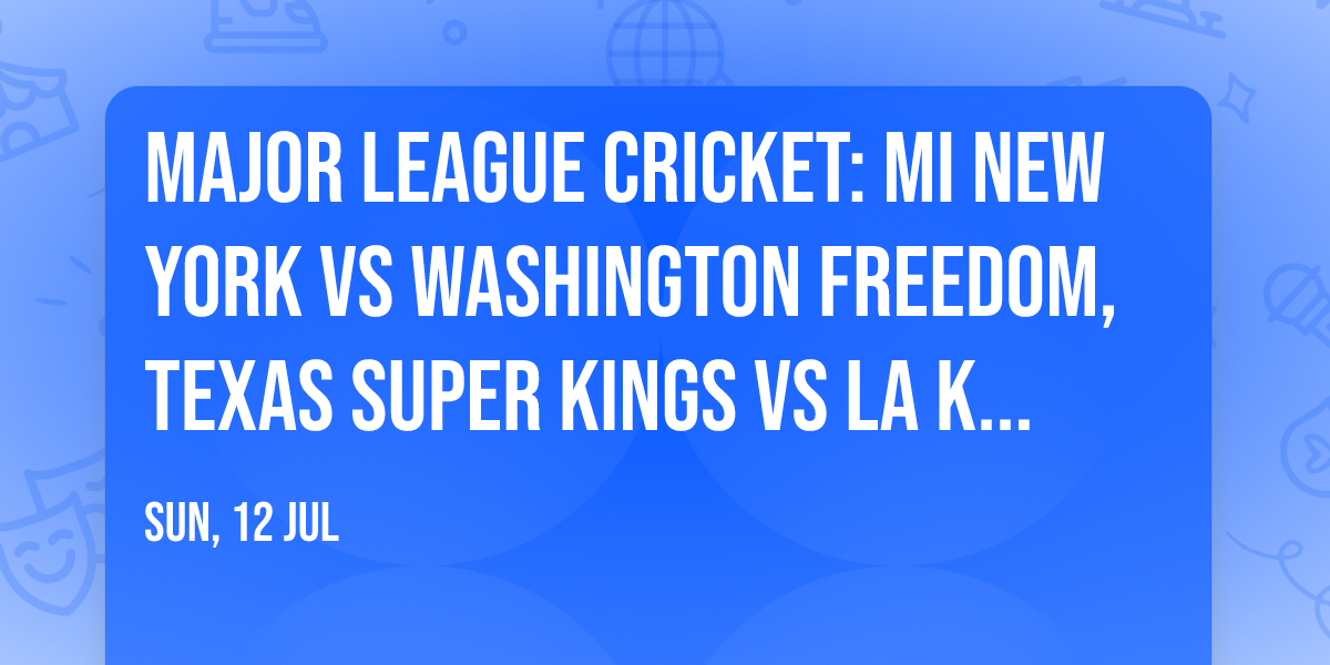 Major League Cricket: MI New York vs Washington Freedom, Texas Super Kings vs LA Knight Riders