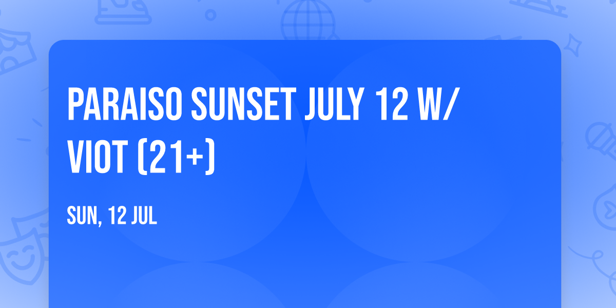 Paraiso Sunset July 12 w\/ VIOT (21+)