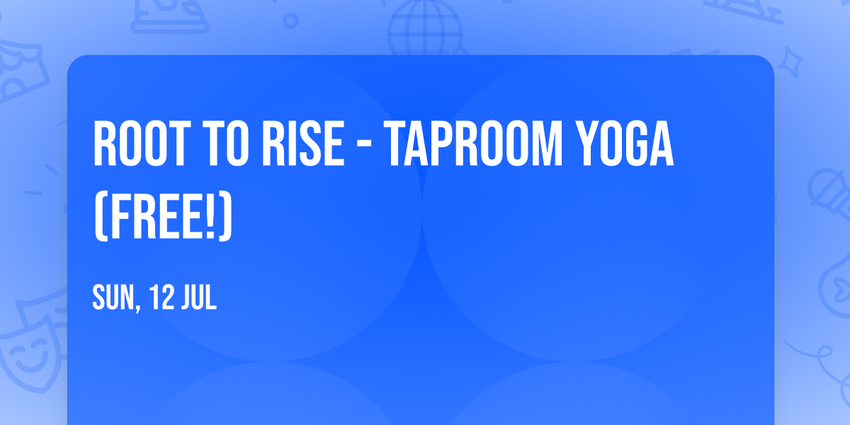 Root to Rise - Taproom Yoga (FREE!)