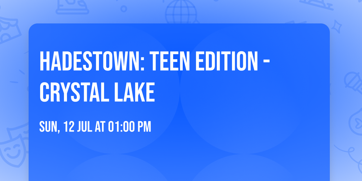 Hadestown: Teen Edition - Crystal Lake