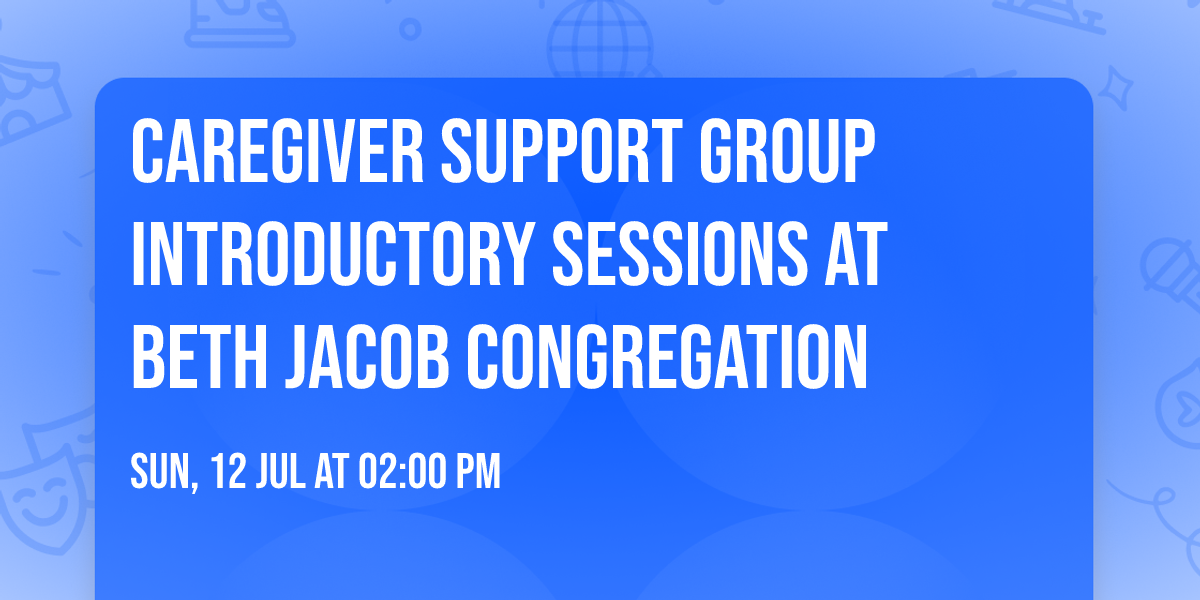 Caregiver Support Group Introductory Sessions at Beth Jacob Congregation