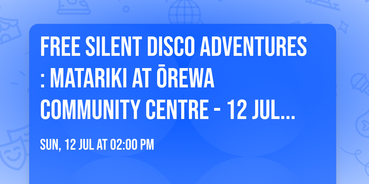 FREE Silent Disco Adventures: Matariki at \u014crewa Community Centre - 12 July 2026