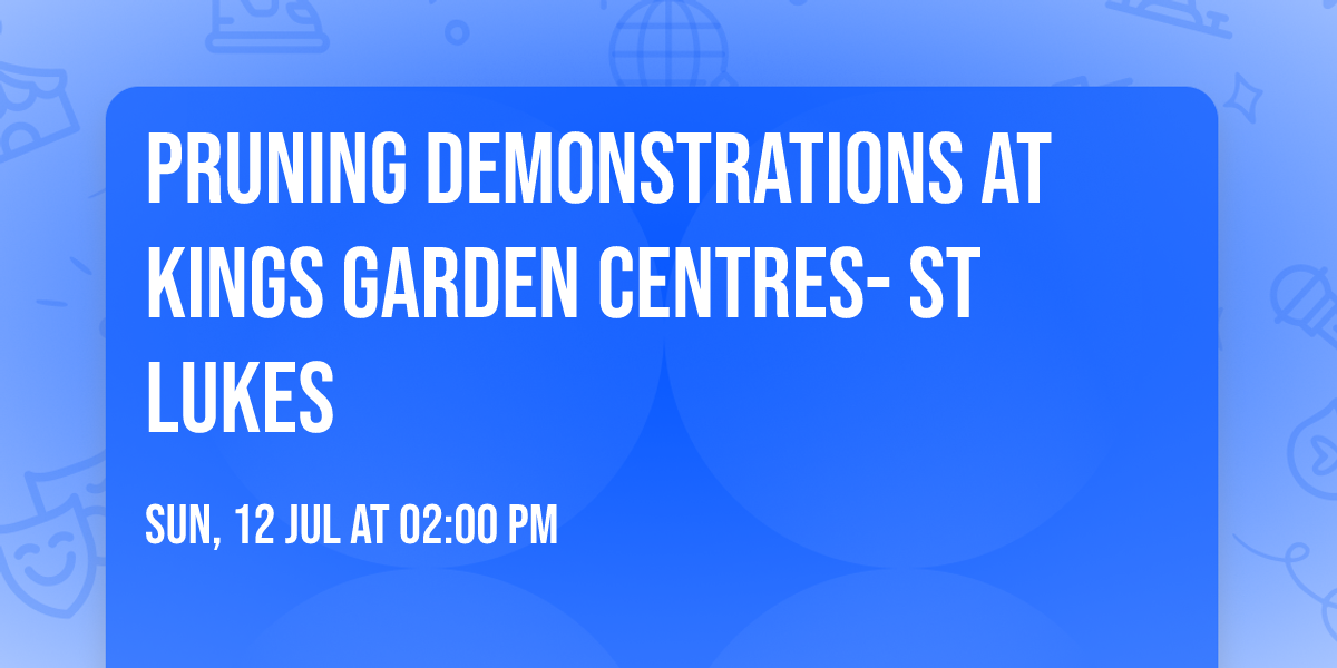Pruning Demonstrations at Kings Garden Centres- St Lukes