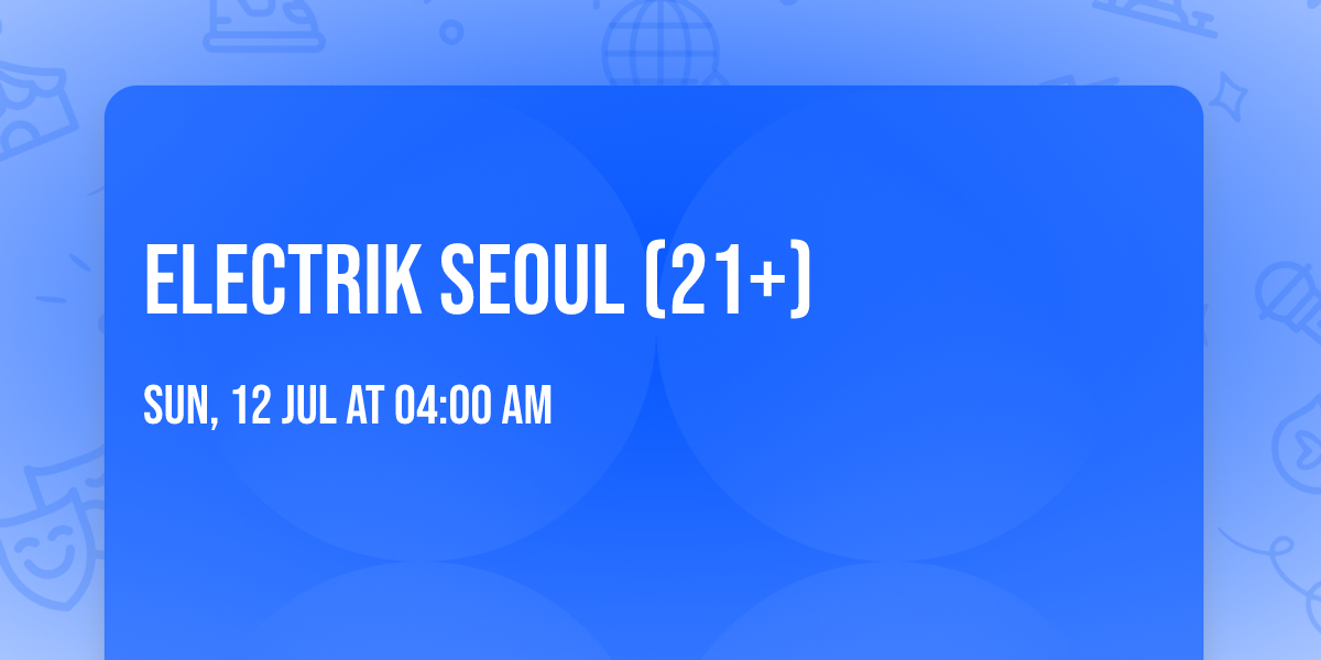 Electrik Seoul (21+)