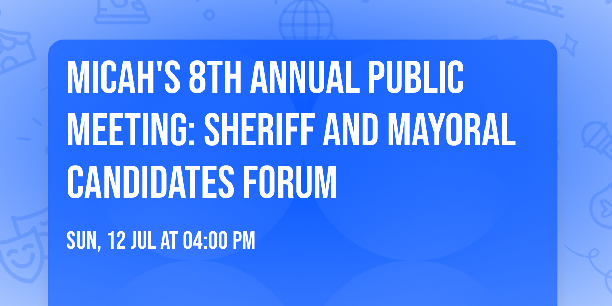 MICAH's 8th Annual Public Meeting: Sheriff and Mayoral Candidates Forum