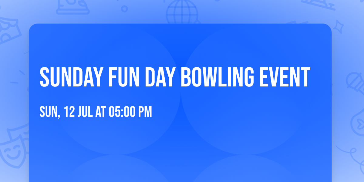 Sunday Fun Day Bowling Event 
