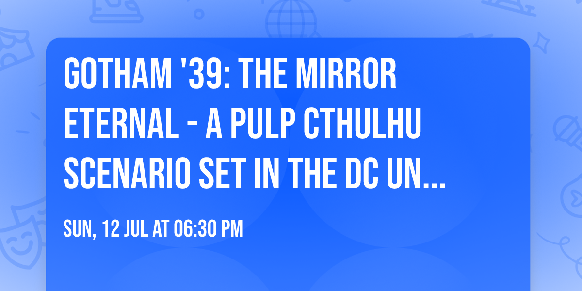 Gotham '39: The Mirror Eternal - A Pulp Cthulhu Scenario set in the DC Universe of the 1930's