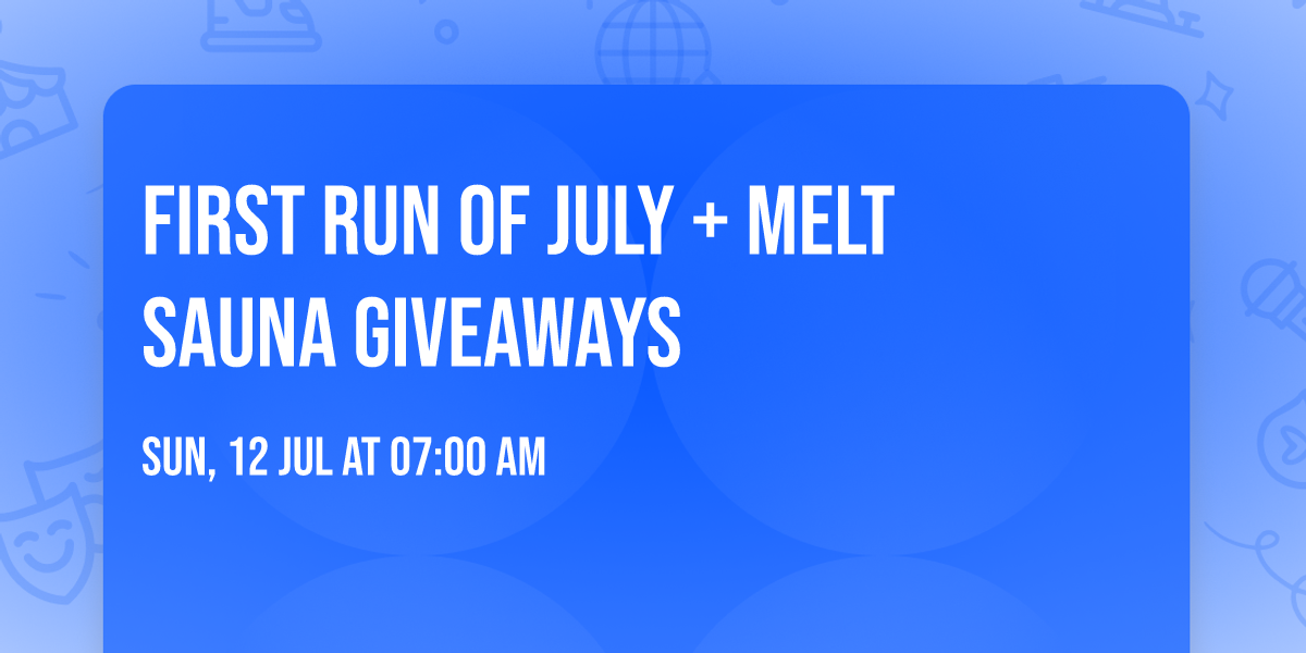 First Run of July + Melt Sauna Giveaways \ud83d\ude90\ud83d\udd25\ud83e\uddca 