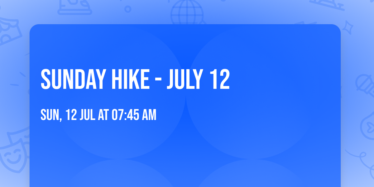 Sunday Hike - July 12