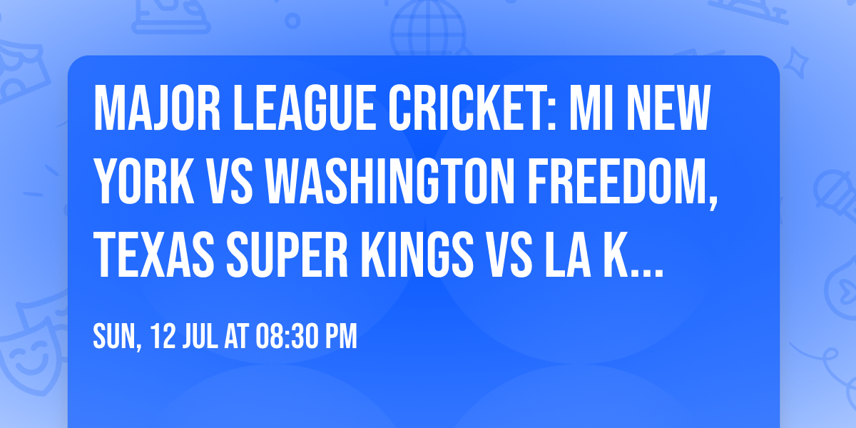 Major League Cricket: MI New York vs Washington Freedom, Texas Super Kings vs LA Knight Riders