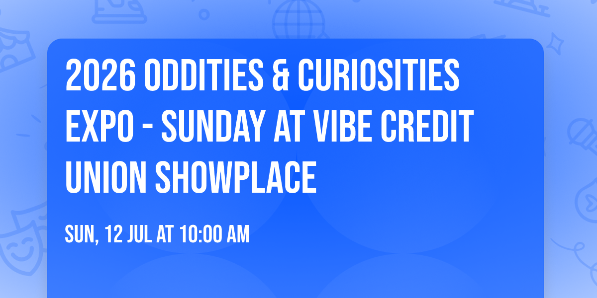 2026 Oddities & Curiosities Expo - Sunday at Vibe Credit Union Showplace