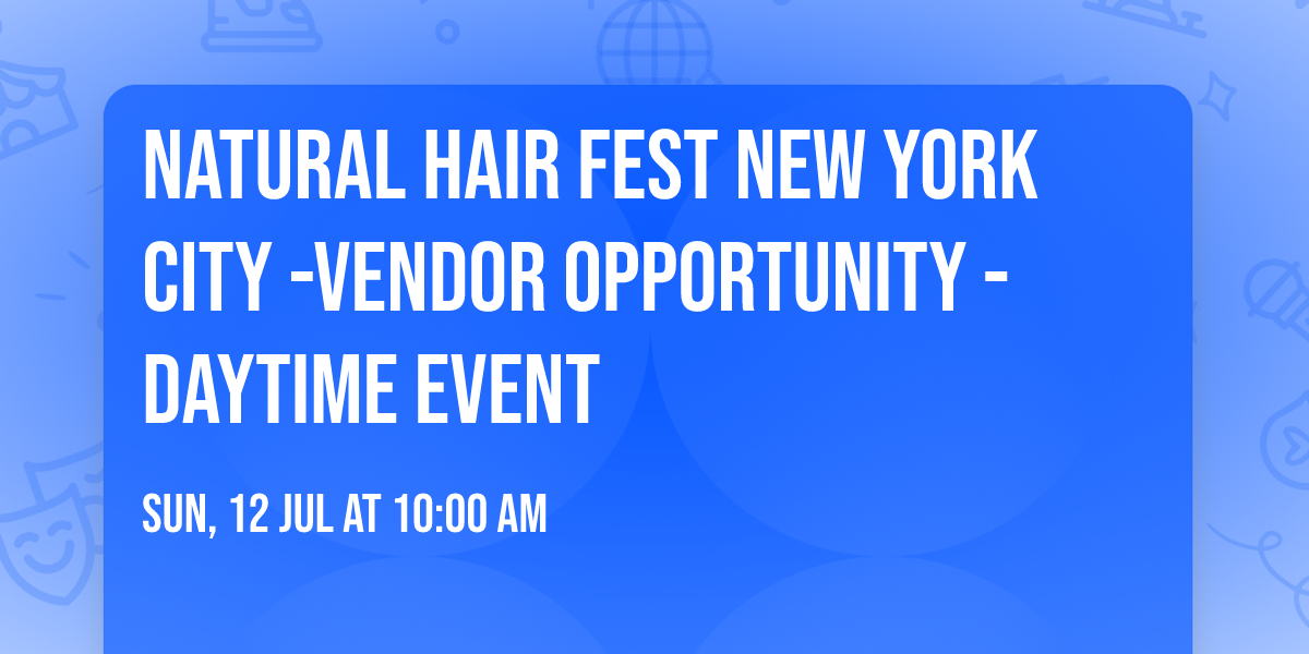 NATURAL HAIR FEST NEW YORK CITY -Vendor Opportunity -Daytime Event