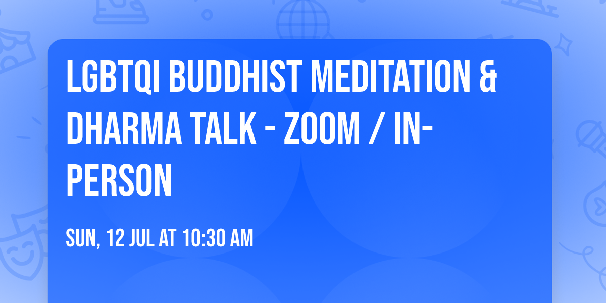LGBTQI Buddhist Meditation & Dharma Talk - Zoom \/ In-Person