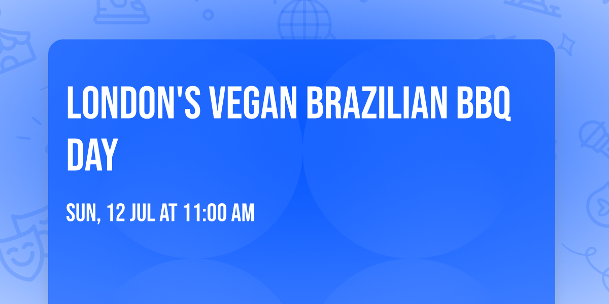 LONDON'S VEGAN BRAZILIAN BBQ DAY