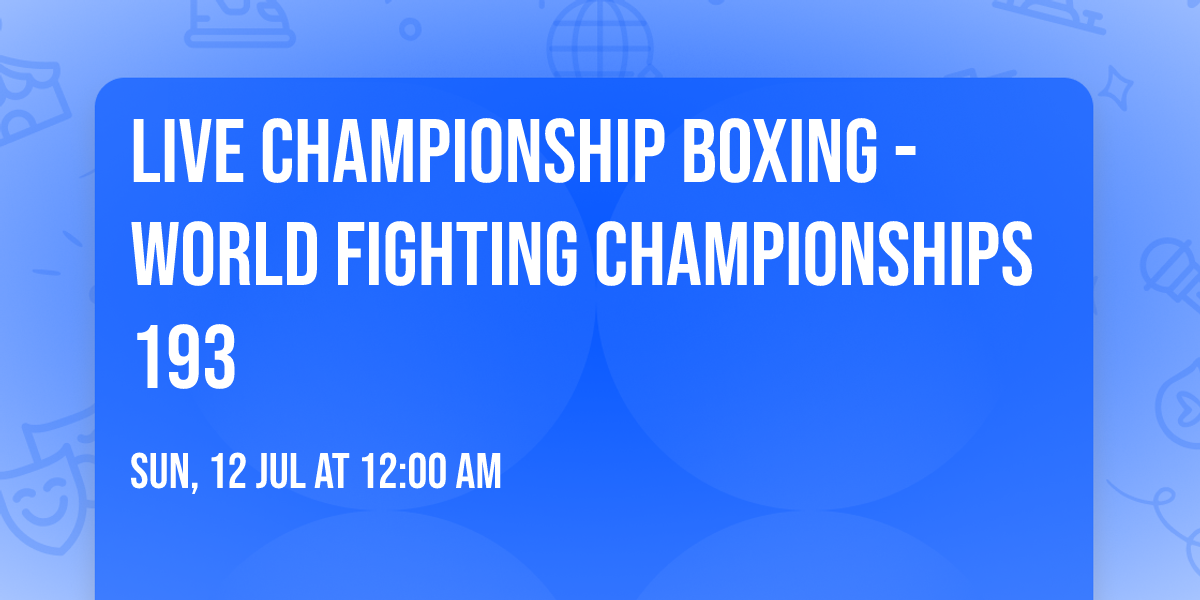 Live Championship Boxing - World Fighting Championships 193