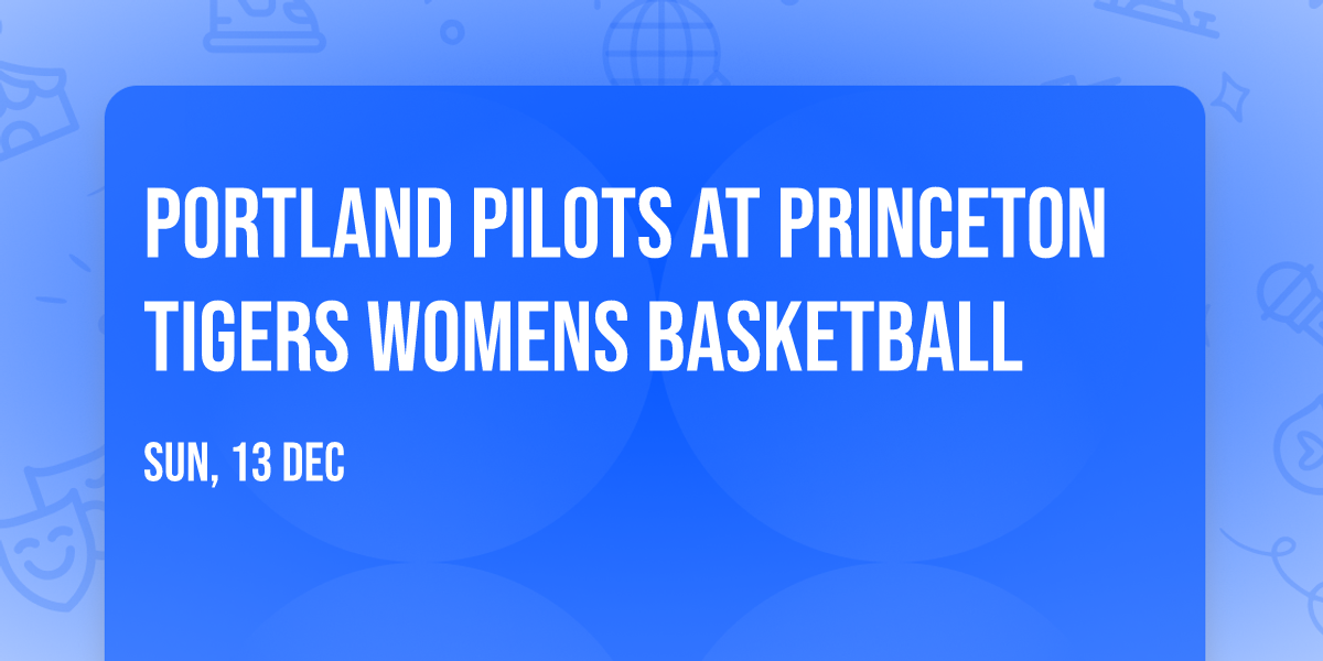 Portland Pilots at Princeton Tigers Womens Basketball