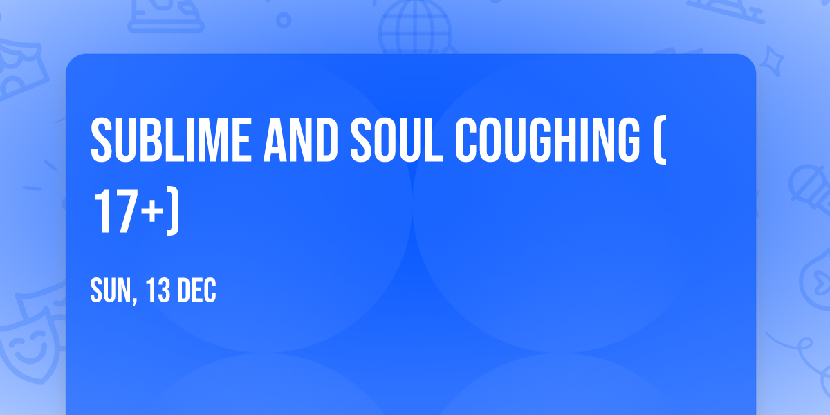 Sublime and Soul Coughing (17+)