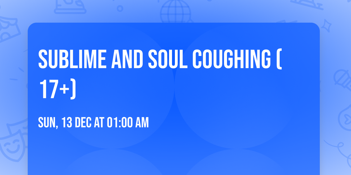 Sublime and Soul Coughing (17+)