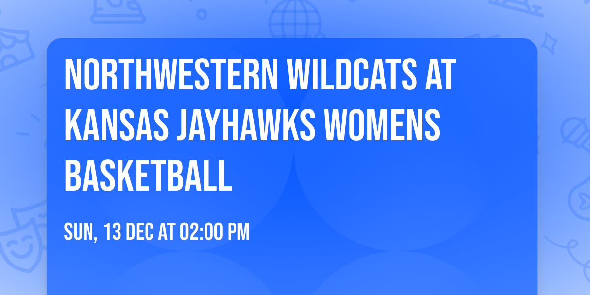 Northwestern Wildcats at Kansas Jayhawks Womens Basketball