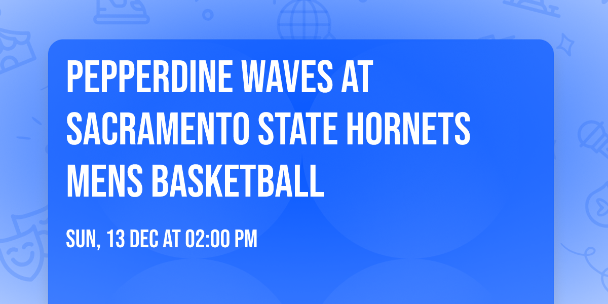 Pepperdine Waves at Sacramento State Hornets Mens Basketball