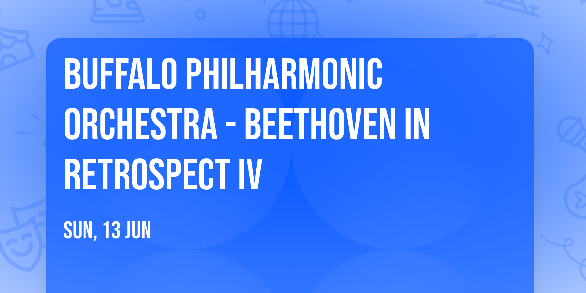 Buffalo Philharmonic Orchestra - Beethoven in Retrospect IV
