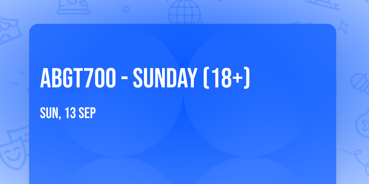 ABGT700 - Sunday (18+)