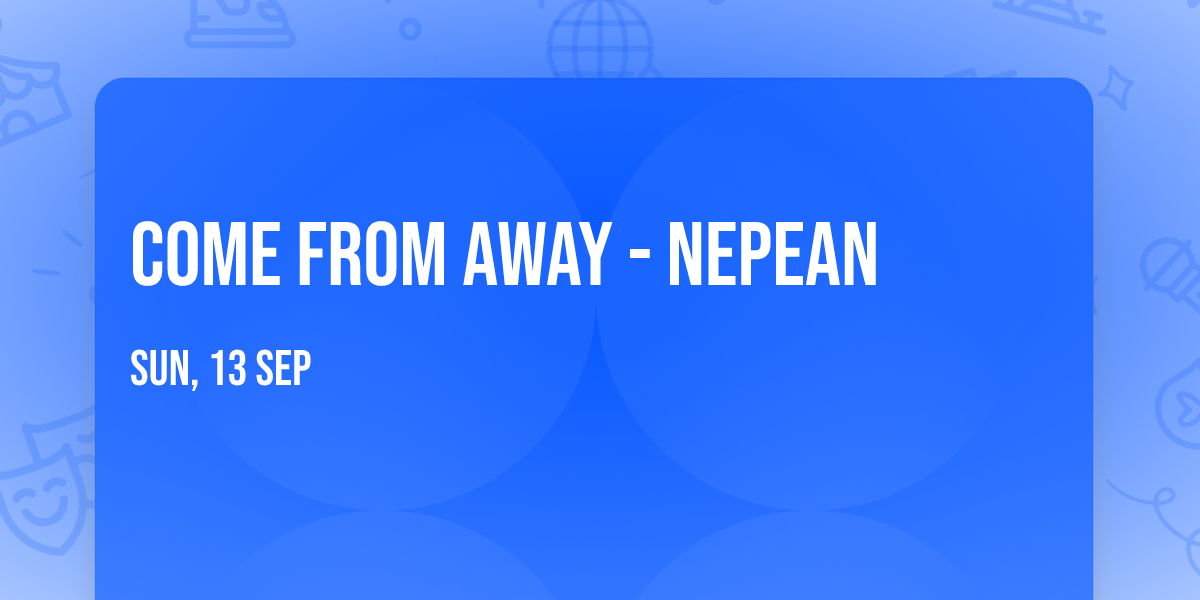 Come From Away - Nepean
