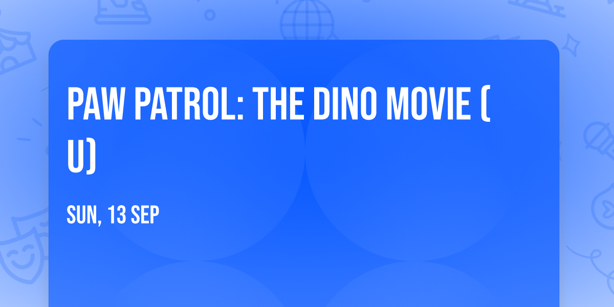 PAW PATROL: THE DINO MOVIE (U)