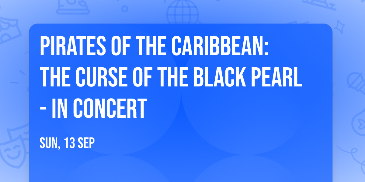 Pirates of the Caribbean: The Curse of the Black Pearl - In Concert