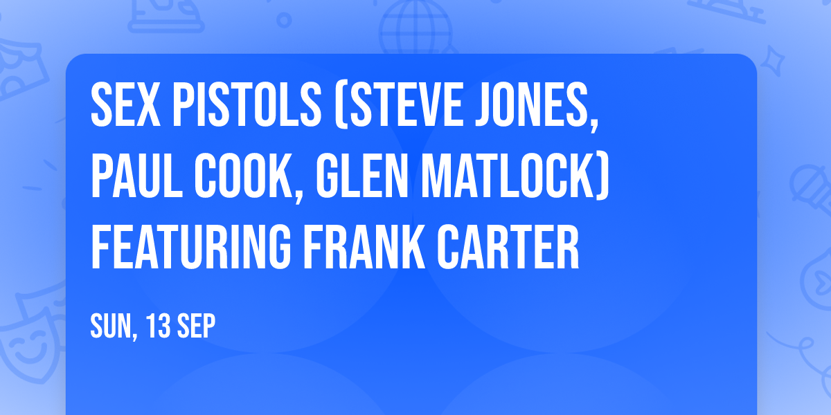 Sex Pistols (Steve Jones, Paul Cook, Glen Matlock) featuring Frank Carter