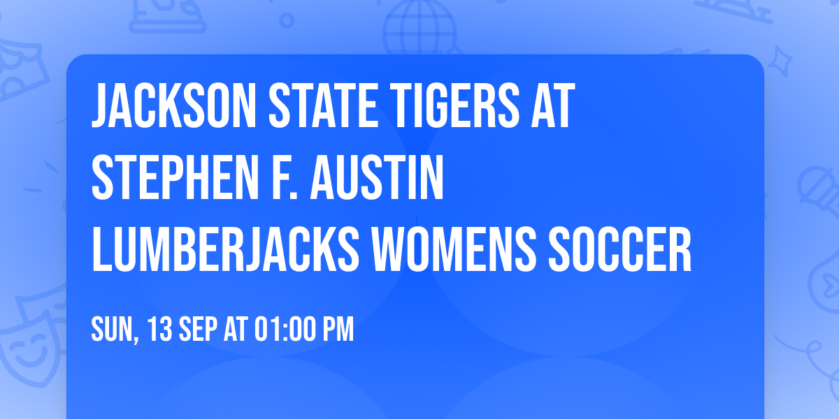 Jackson State Tigers at Stephen F. Austin Lumberjacks Womens Soccer