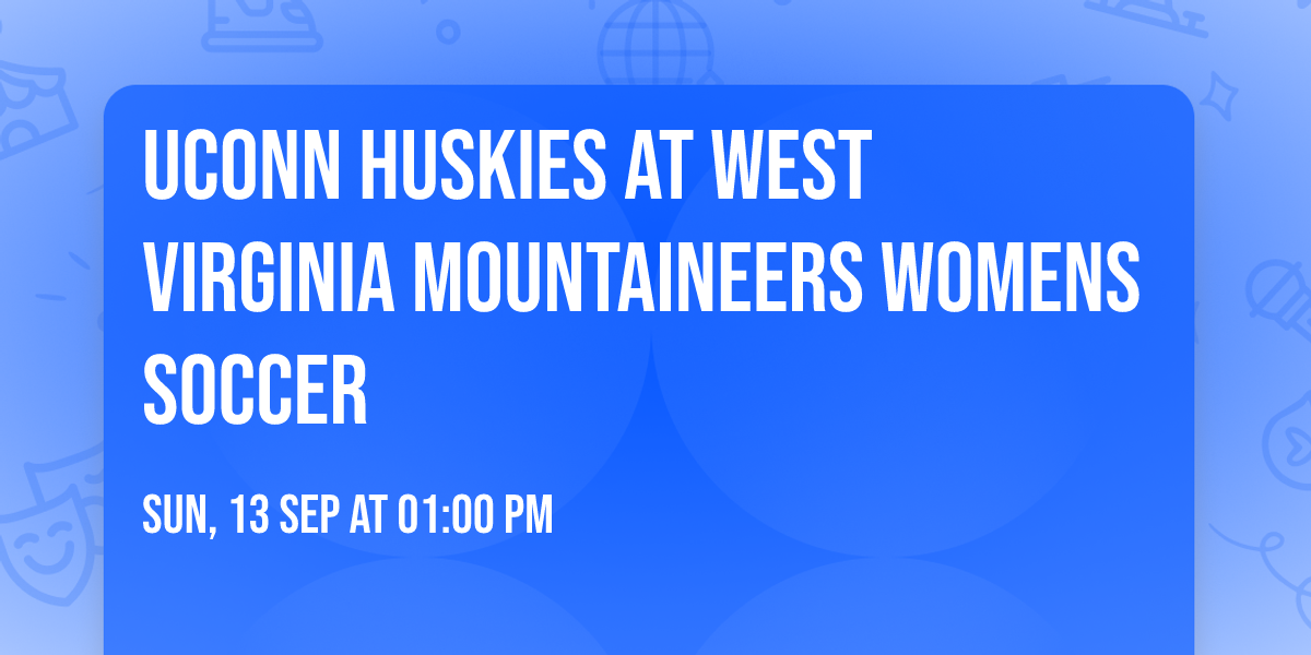 UConn Huskies at West Virginia Mountaineers Womens Soccer