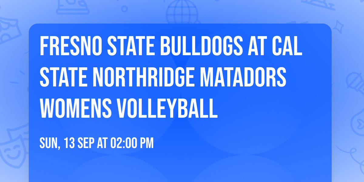 Fresno State Bulldogs at Cal State Northridge Matadors Womens Volleyball