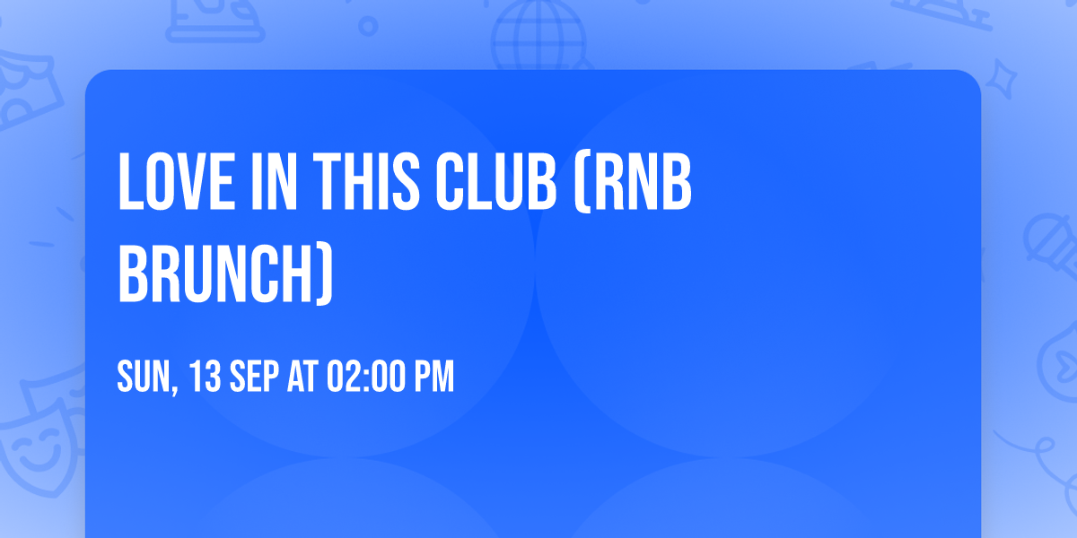 Love In This Club (RnB Brunch)