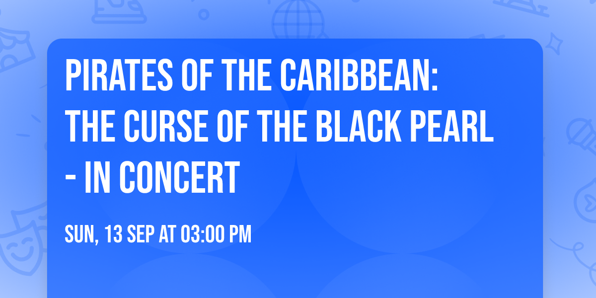 Pirates of the Caribbean: The Curse of the Black Pearl - In Concert