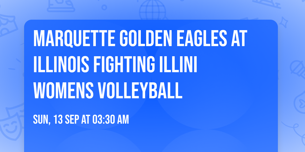 Marquette Golden Eagles at Illinois Fighting Illini Womens Volleyball