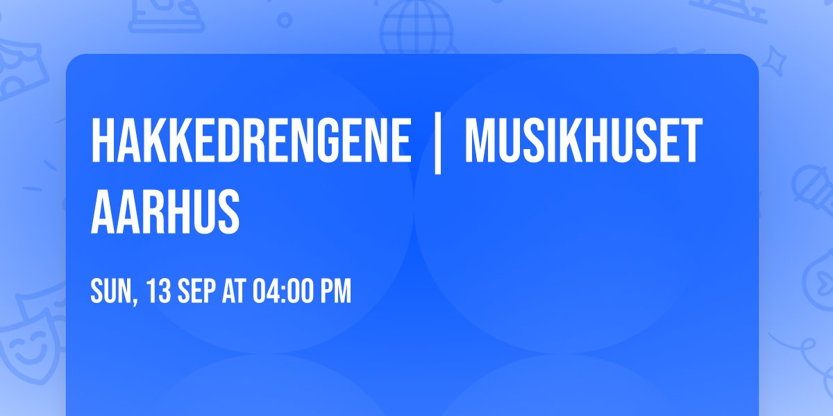 Hakkedrengene | Musikhuset Aarhus