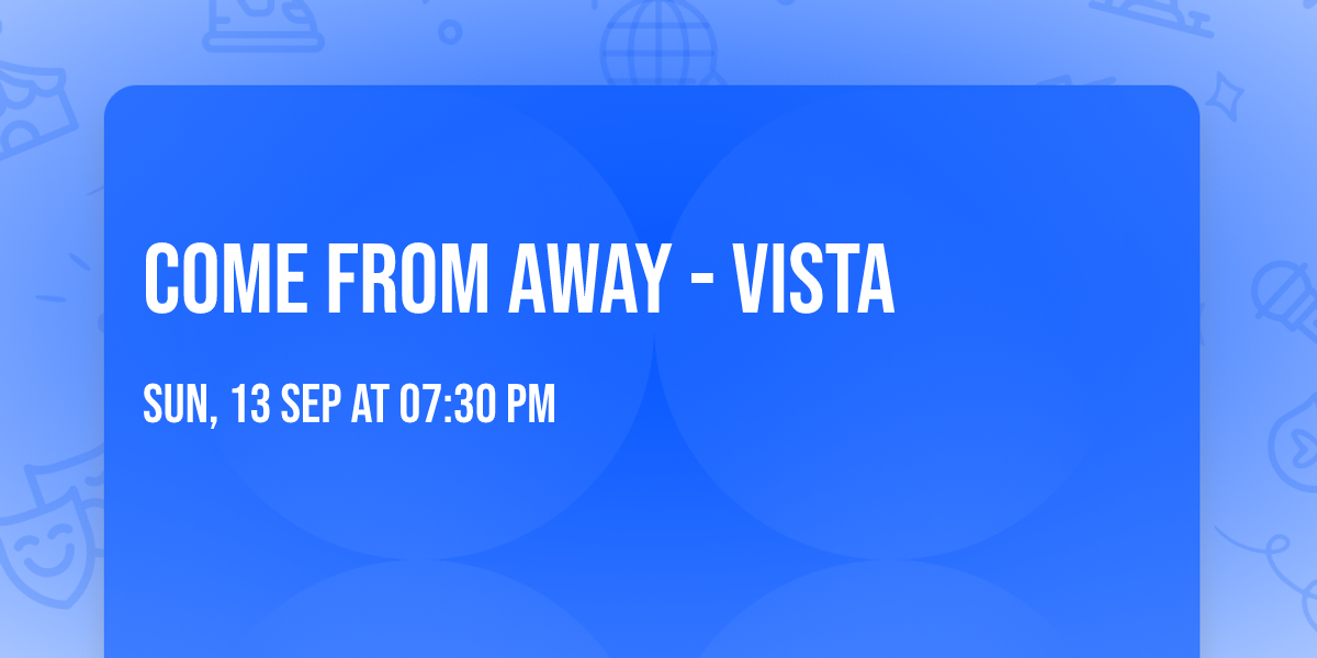 Come From Away - Vista